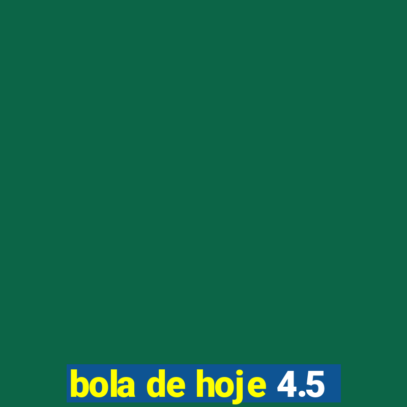 bola de hoje 4.5